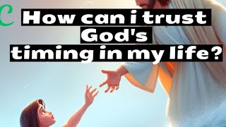 How can i trust Gods timing in my life connect with God [upl. by Dianthe639]