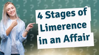 How Can I Understand the 4 Stages of Limerence in an Affair [upl. by Aramahs]