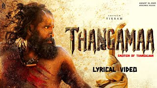 Thangamaa  Emotion Of Thangalaan Lyrical Video  Thangalaan  Chiyaan Vikram  PaRanjith  GVP [upl. by Donnie]