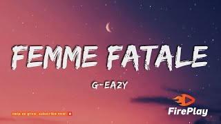 GEazy  Femme Fatale Lyrics ft Coi Leray Kaliii [upl. by Ailekat364]