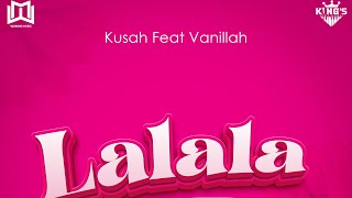 Kusah ft Vanillah  Lalala Official Audio [upl. by Rafaela]