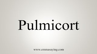 How To Say Pulmicort [upl. by Enelehcim634]