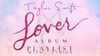 Taylor Swift quotLOVERquot ALBUM Playlist with Lyrics [upl. by Hareehahs743]