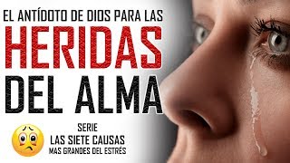 reflexiones cristianas  El antídoto para las Heridas del Alma  Serie las siete causas del estrés [upl. by Ragouzis]