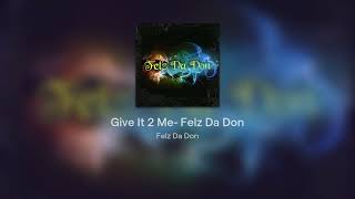 Give It 2 Me Felz Da Don [upl. by Delsman]