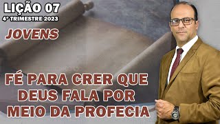 EBD Lição 07 Jovens – Fé Para Crer Que Deus Fala Por Meio da Profecia  4º Tri 2023 [upl. by Kentigerma647]