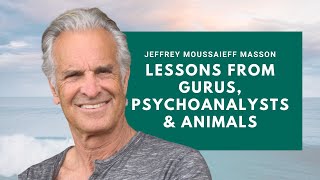 Jeffrey Masson  Lessons from Gurus Psychoanalysts and Animals [upl. by Hadeis]