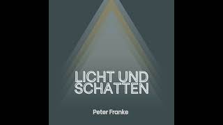 Peter Franke  Licht und Schatten [upl. by Sophronia]