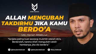 Allah Akan Mengubah Takdirmu Jika Kamu Berdoa  Ust Hanan Attaki Lc [upl. by Omrellig]