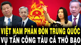 Việt Nam PHẢN ĐÒN Trung Quốc Vụ Tấn Công Tàu Cá Thô Bạo Cảnh Báo Đáp Trả Đanh Thép [upl. by Carmena]