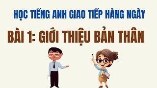 Học Tiếng Anh Giao Tiếp Hàng Ngày  Bài 1  Giới Thiệu Bản Thân Bằng Tiếng Anh [upl. by Nomra]