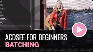 ACDSee Photo Studio for Beginners 6 Hatching Your Batching [upl. by Shoshana]