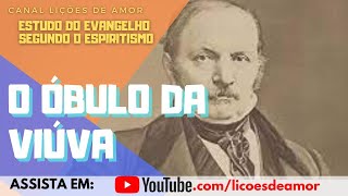 Estudo do Evangelho Segundo o Espiritismo  O óbulo da viúva [upl. by Goldina]