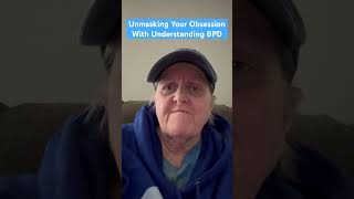 Unmasking Your Obsession With Understanding BPD [upl. by Pacifica185]