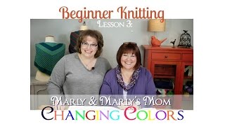 Beginner Knitting with Marly Bird and Marlys Mom Lesson 3 Changing Colors [upl. by Lyndy]