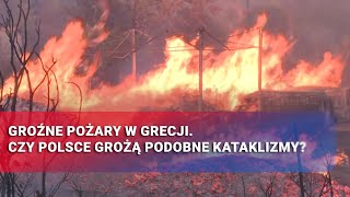 Groźne pożary w Grecji Czy Polsce grożą podobne kataklizmy [upl. by Giltzow]