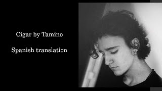 Tamino  Cigar Puro Lyrics SubEsp [upl. by Ellenwahs]