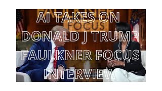 AI takes on The Faulkner Focus Trump Interview [upl. by Clarette768]