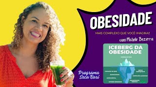 O ICEBERG DA OBESIDADE com Michele Bezerra [upl. by Eirual]