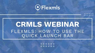 CRMLS Webinar Flexmls How to Use the Quick Launch Bar [upl. by Sternlight]