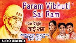 Param Vibhuti Sai Ram I Sai Bhajans I ANURADHA PAUDWALKUMAR MANISH AMIT VAID [upl. by Anev]