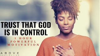 TRUST THAT GOD IS IN CONTROL  1 Hour Powerful Christian Motivation  Inspirational amp Motivational [upl. by Dimitris]