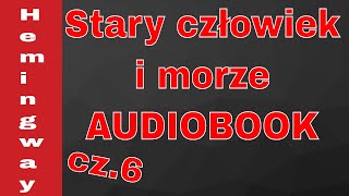 Audiobook quotStary człowiek i morzequot Ernest Hemingway cz 67 [upl. by Arlee110]