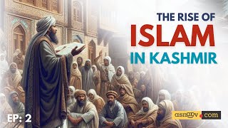 Ep 2 Kashmir History  The Rise of Islam in Kashmir [upl. by Siger809]