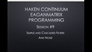 Haken Continuum EaganMatrix Programming  Session 9  Simple Filters and Noise [upl. by Ahsiket]