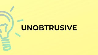 What is the meaning of the word UNOBTRUSIVE [upl. by Kieran565]