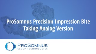 ProSomnus Precision Impression Bite Taking Analog Version [upl. by Yznil]