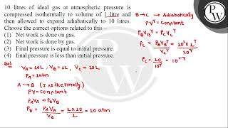 10 litres of ideal gas at atmospheric pressure is compressed isothermally to volume of 1 litre a [upl. by Corson641]