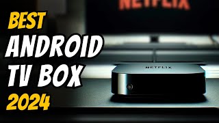 Best Android TV Box in 2024  The Only 5 You Need to Know [upl. by Nave832]