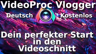 KOSTENLOSE Videobearbeitung auf DEUTSCH  VideoProc Vlogger  Tutorial Anfänger [upl. by Aylat]