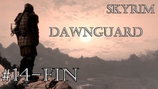 Skyrim  Dawnguard  Lets Play 14  Fin [upl. by Akitahs197]