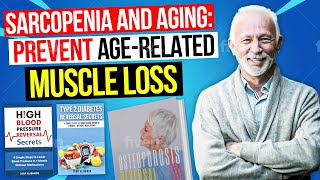 Sarcopenia and Aging How to Reverse AgeRelated Muscle Loss for Healthy Aging [upl. by Novyat]