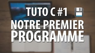 TUTO C  1 Notre premier programme [upl. by Ibby]