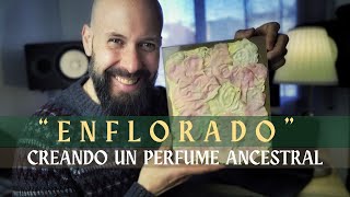 🌷ENFLORADO O ENFLEURAGE💐  ✨Creando un PERFUME ANCESTRAL🍁 [upl. by Mcwherter]