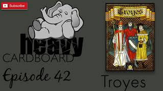 Heavy Cardboard Episode 42  Troyes [upl. by Cioffred31]