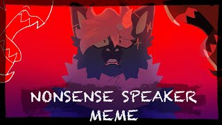 NONSENSE SPEAKER Animation Meme [upl. by Ahsikal]