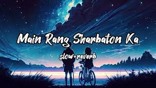 Main Rang Sharbaton ka slowreverb song ll Arijit Singh [upl. by Norrahs104]