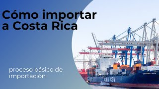 Cómo importar mercancías hacia Costa Rica proceso básico [upl. by Hubert398]