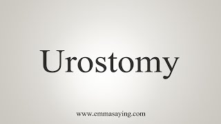 How To Say Urostomy [upl. by Nimad]