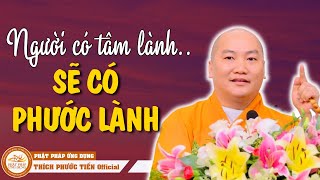 Người Sống Có Tâm Lành Sẽ Gặp Phúc Báo Lớn Trong Đời RẤT HAY  THÍCH PHƯỚC TIẾN OFFICIAL [upl. by Jeanna322]