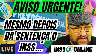 AVISO URGENTE MESMO DEPOIS DA SENTENÇA O INSS [upl. by Eicyac]