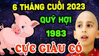 Thầy Tử Vi Hé Lộ Tuổi Quý Hợi 1983 Có Lộc Trời Cho 6 Tháng Cuối Năm 2023 Giàu Sang Chạm Nóc [upl. by Nivlag]