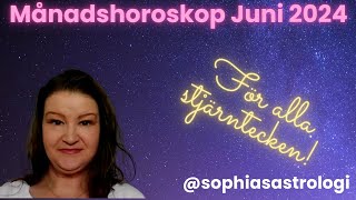 Sophias Astrologi ⭐MÅNADSHOROSKOP JUNI 2024 ⭐FÖR ALLA STJÄRNTECKEN❤️❤️❤️❤️❤️❤️ [upl. by Akenor]