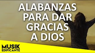 Musica Cristiana Para Dar Gracias A Dios  YO TE DOY GRACIAS GRACIAS MI SEÑOR JESUS  ALABANZAS [upl. by Ielak332]