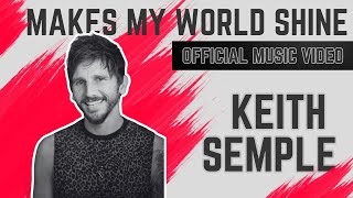 keith semple  MAKES MY WORLD SHINE  OFFICIAL MUSIC VIDEO [upl. by Rand533]