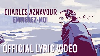 Charles Aznavour  Emmenezmoi Official Lyric Video [upl. by Llenrap]